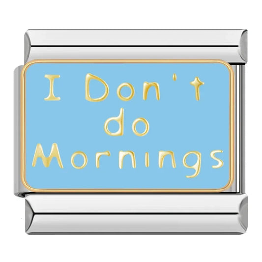I don't do mornings